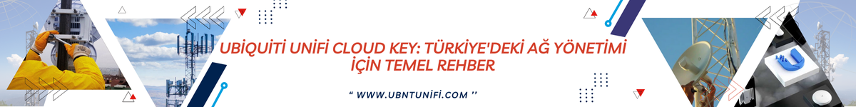 ubiquiti-unifi-cloud-key-turkiyedeki-ag-yonetimi-icin-temel-rehber-banner