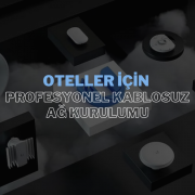 Oteller İçin Profesyonel Kablosuz Ağ Kurulumu: Konuk Memnuniyetinde Fark Yaratın