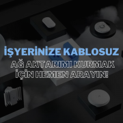 İşyeriniz İçin Güçlü ve Kesintisiz Kablosuz Ağ Çözümleri