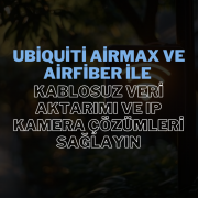 Ubiquiti AirMax ve AirFiber ile ağ verilerinizi güvenli bir şekilde aktarabilir, IP kamera sistemlerinizi kesintisiz bir şekilde çalıştırabilirsiniz.