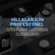 Villalar İçin Profesyonel Wireless Aktarım Kurulumu