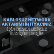 Kablosuz Network Aktarımı İhtiyacınız İçin Hemen Bizimle İletişime Geçin