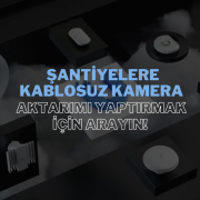 Şantiyeler İçin Kablosuz Kamera Çözümleri: Güvenlik ve Verimliliği Artırın