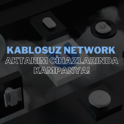 Kablosuz Network Aktarım Cihazlarında Kampanya!