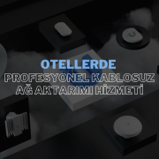 Oteller İçin Profesyonel Kablosuz Ağ Çözümleri: Hızlı ve Güvenli Bağlantı Sağlayın