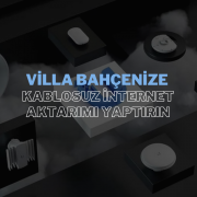 Villa Bahçeniz İçin Kablosuz İnternet Çözümü: Kesintisiz Bağlantı Garantisi
