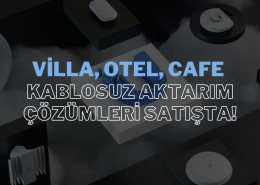 Villa, Otel ve Cafe İçin Kablosuz Aktarım Çözümleriyle Bağlantıyı Güçlendirin!