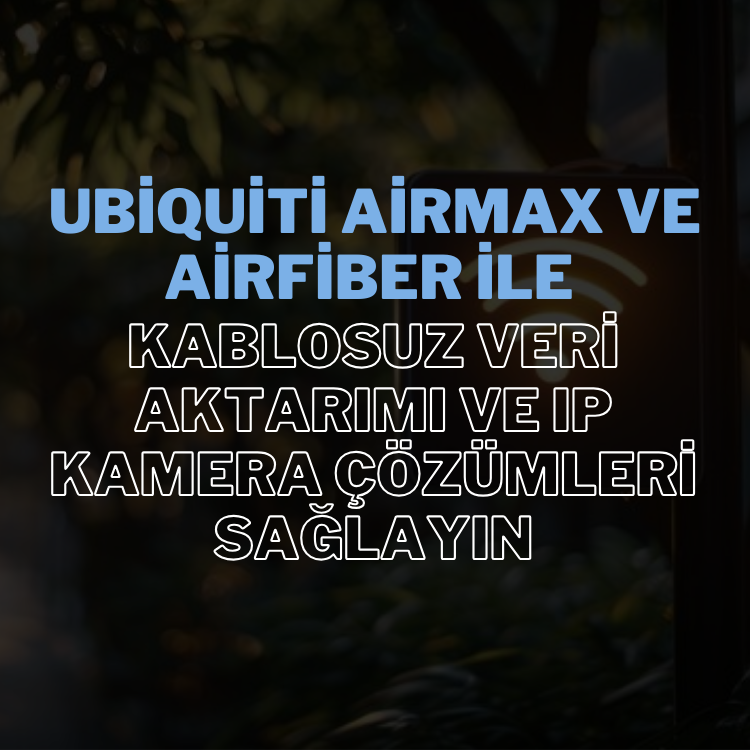 Ubiquiti AirMax ve AirFiber ile ağ verilerinizi güvenli bir şekilde aktarabilir, IP kamera sistemlerinizi kesintisiz bir şekilde çalıştırabilirsiniz.