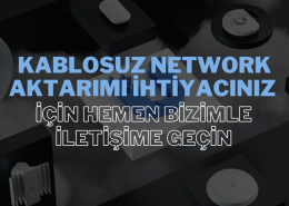 Kablosuz Network Aktarımı İhtiyacınız İçin Hemen Bizimle İletişime Geçin