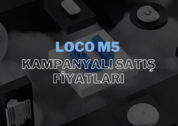 Loco M5 Kampanyalı Satış Fiyatları: En Uygun Fiyatlarla Yüksek Performans