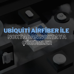 Ubiquiti AirFiber ile Noktadan Noktaya Bağlantı Çözümleri: Hızlı ve Güvenilir İletişim